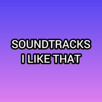 Soundtracks - I LIKE THAT