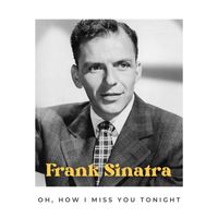 Frank Sinatra - Oh, How I Miss You Tonight