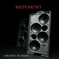 Movment - I Believe in Noise