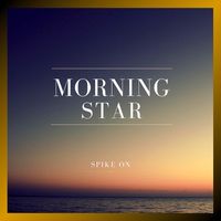 Spike On - Morning Star
