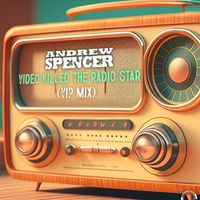 Andrew Spencer - Video Killed the Radio Star (Vip Mix)