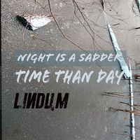 Lindum - Night Is A Sadder Time Than day