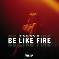 FaraoN - Be Like Fire
