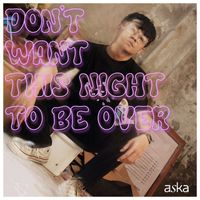 Aska - Don't Want This Night To be Over