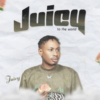 Juicy - Juicy to the World