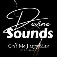 Ottis Blake - Call Me Jazz Man