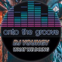 DJ Youngy - What We Doing