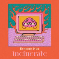 Ernesto Hex - Incinerate (Explicit)