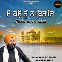 Bhai Sarbjit Singh - Moko tu na bisar