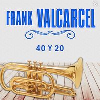 Frank Valcarcel - 40 Y 20