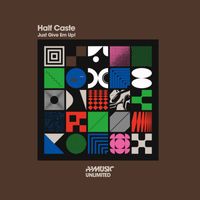 Half Caste - Just Give Em Up! (Original Mix)