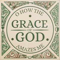 Graham Jones - O How the Grace of God Amazes Me