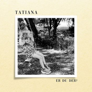 Tatiana - Er Du Der?