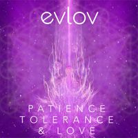 Evlov - Patience, Tolerance & Love