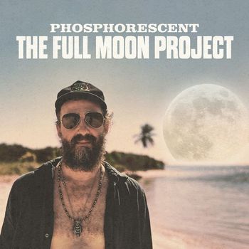 Phosphorescent - The Full Moon Project