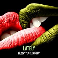 Bilosky "La Elegancia" - Lately