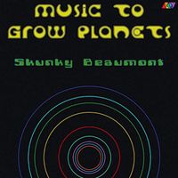 Skunky Beaumont - Music to Grow Planets (Explicit)