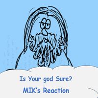 MIK's Reaction - Is Your god Sure?
