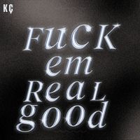 KC - Fuck’em Real Good (Explicit)