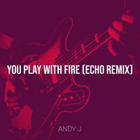 Andy J - You Play with Fire (Echo Remix)