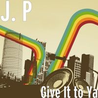 JP - Give It to Ya (Explicit)