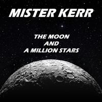 Mister Kerr - The Moon And A Million Stars
