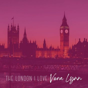 Vera Lynn - The London I Love