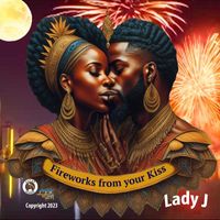 Lady J - Fireworks From Your Kiss