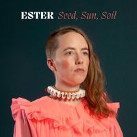 Ester - Seed, Sun, Soil