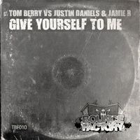 Justin Daniels & Jamie.R Vs Tom Berry - Give Yourself To Me