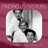 The Andrews Sisters - I Wanna Be Loved