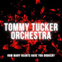 Tommy Tucker Orchestra - How Many Hearts Have You Broken?