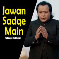 Rafaqat Ali Khan - Jawan Sadqe Main