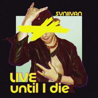 Svniivan - Live Until I Die
