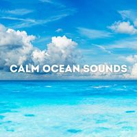 Calm Ocean Sounds - Calm Ocean Sounds