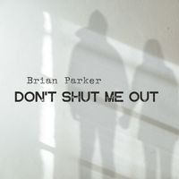 Brian Parker - Don't Shut Me Out