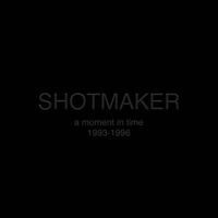Shotmaker - A Moment In Time: 1993-1996 (Explicit)