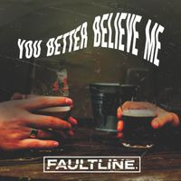 Faultline - You Better Believe Me