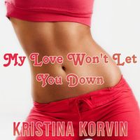Kristina Korvin - My Love Won't Let You Down (Hit 80'S)