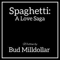 Bud Milldollar - Spaghetti: A Love Saga