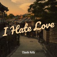 Claude Kelly - I Hate Love