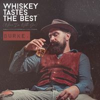 burke. - Whiskey Tastes the Best (When I'm with You)