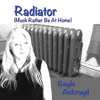 Gayle Ackroyd - Radiator (Much Rather Be at Home)