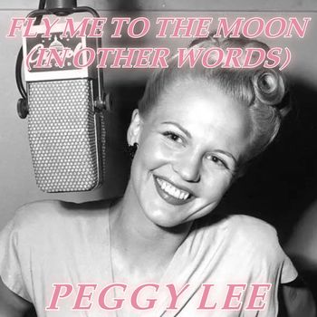 Peggy Lee - Fly Me To The Moon (In Other Words)