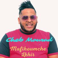Cheb Mourad - Mafihoumche lkhir