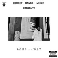 Chukeybankz - LONG WAY