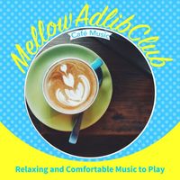 Mellow Adlib Club - Relaxing and Comfortable Music to Play