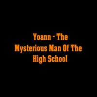 yoann - The Mysterious Man Of The High School