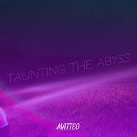 Matteo - Taunting the Abyss