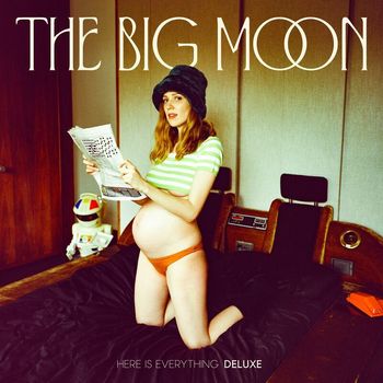 The Big Moon - Here Is Everything (Deluxe)